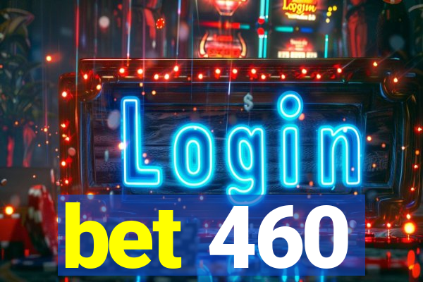 bet 460